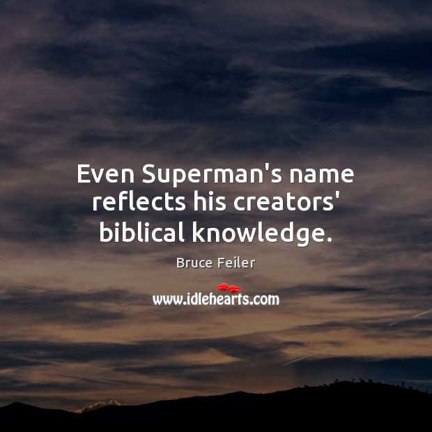 Even Superman’s name reflects his creators’ biblical knowledge. Bruce Feiler Picture Quote
