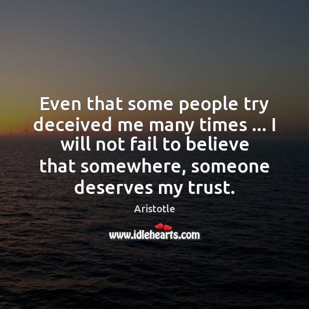 Even that some people try deceived me many times … I will not Aristotle Picture Quote