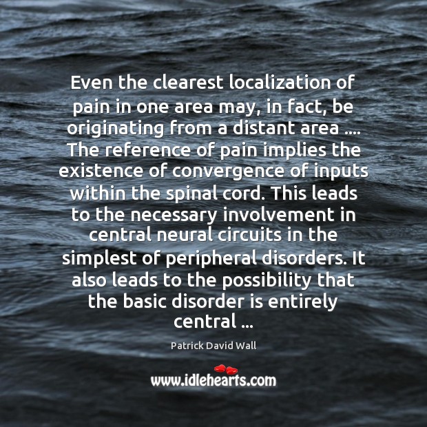 Even the clearest localization of pain in one area may, in fact, 