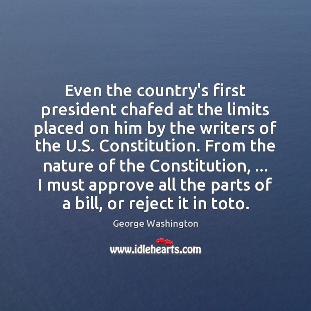 Even the country’s first president chafed at the limits placed on him George Washington Picture Quote