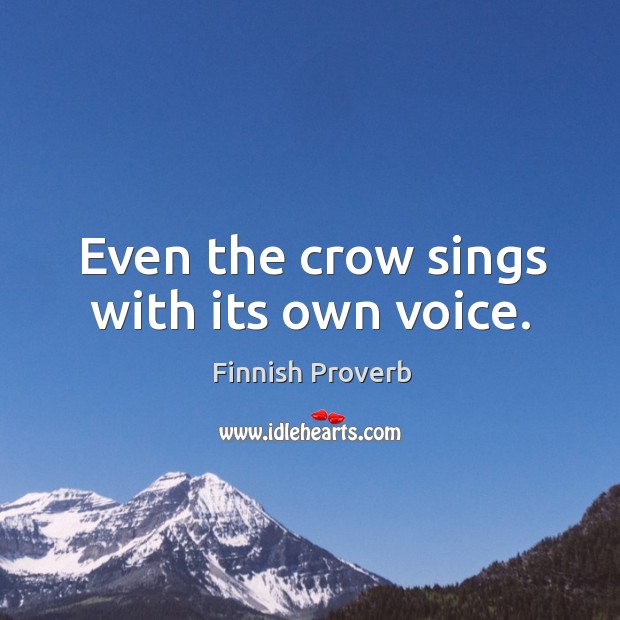 Even the crow sings with its own voice. Finnish Proverbs Image