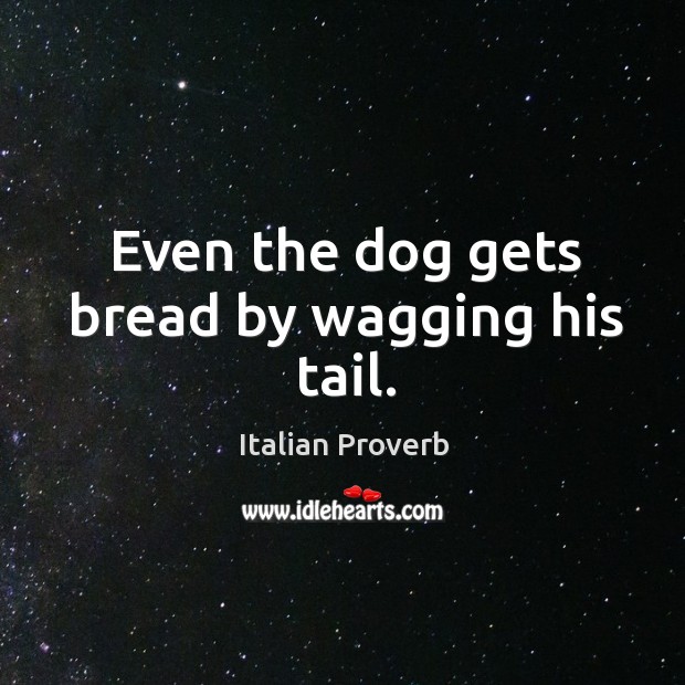 Even the dog gets bread by wagging his tail. Image