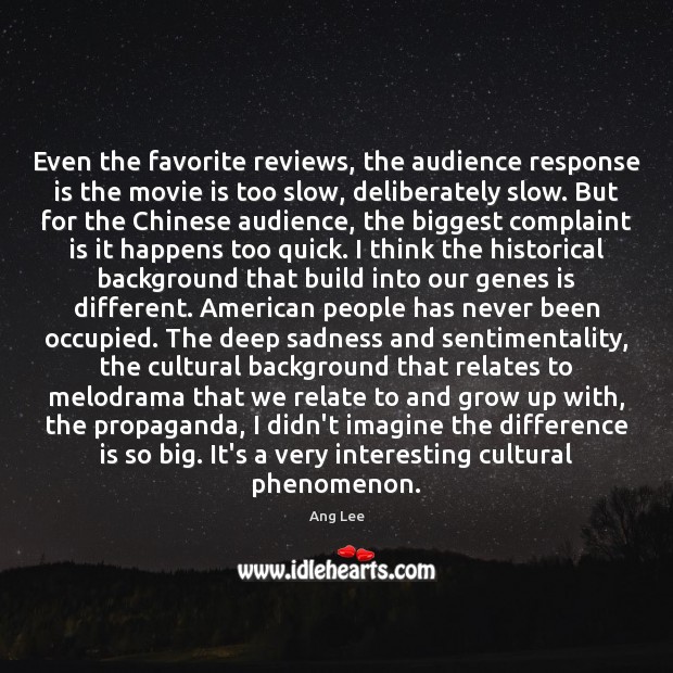 Even the favorite reviews, the audience response is the movie is too Ang Lee Picture Quote