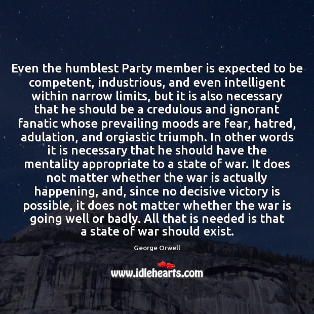 Even the humblest Party member is expected to be competent, industrious, and George Orwell Picture Quote