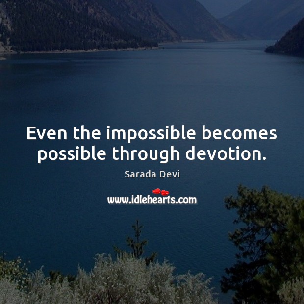 Even the impossible becomes possible through devotion. Image