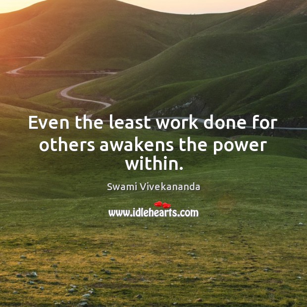 Even the least work done for others awakens the power within. Image