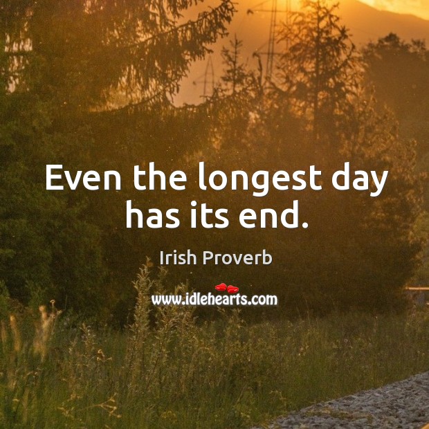 Even the longest day has its end. Irish Proverbs Image