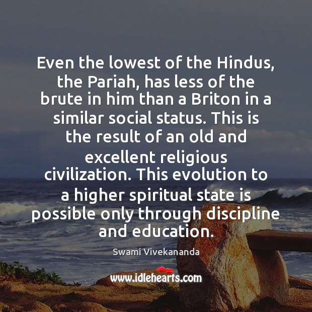 Even the lowest of the Hindus, the Pariah, has less of the Swami Vivekananda Picture Quote