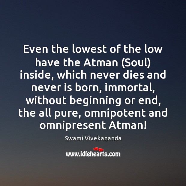 Even the lowest of the low have the Atman (Soul) inside, which Image