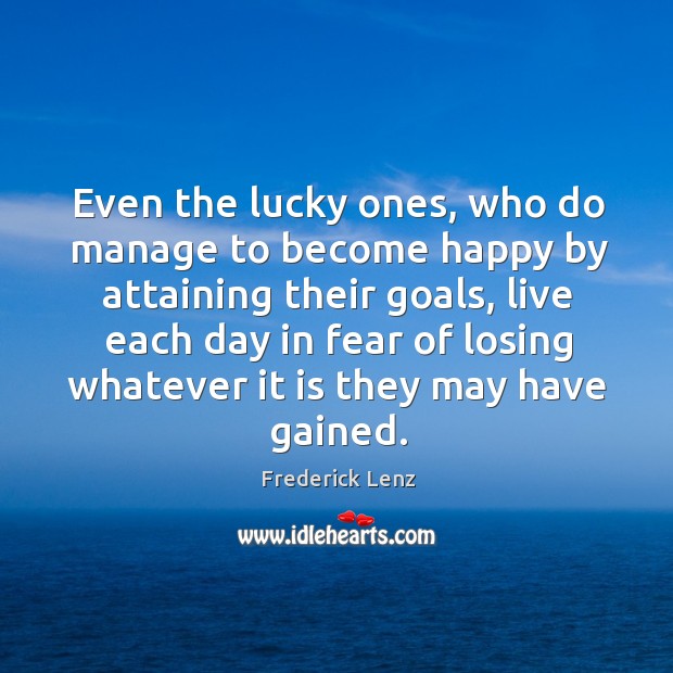 Even the lucky ones, who do manage to become happy by attaining Image