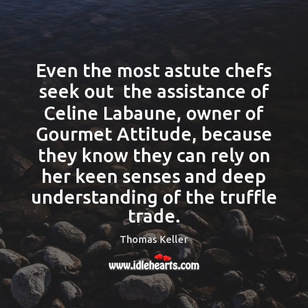 Even the most astute chefs seek out  the assistance of Celine Labaune, Image
