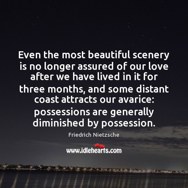 Even the most beautiful scenery is no longer assured of our love 