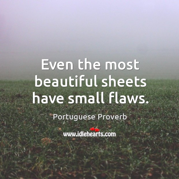 Even the most beautiful sheets have small flaws. Portuguese Proverbs Image
