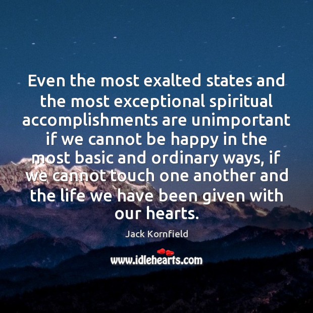 Even the most exalted states and the most exceptional spiritual accomplishments are Jack Kornfield Picture Quote