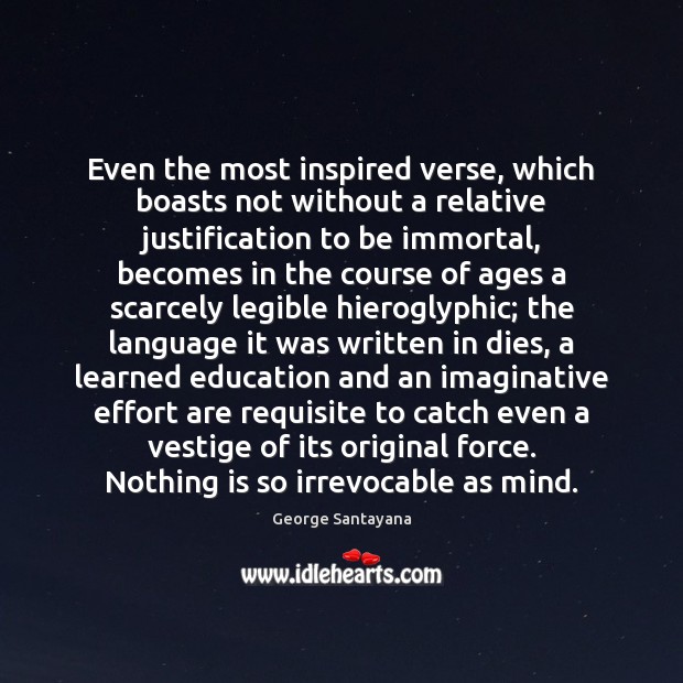 Even the most inspired verse, which boasts not without a relative justification George Santayana Picture Quote