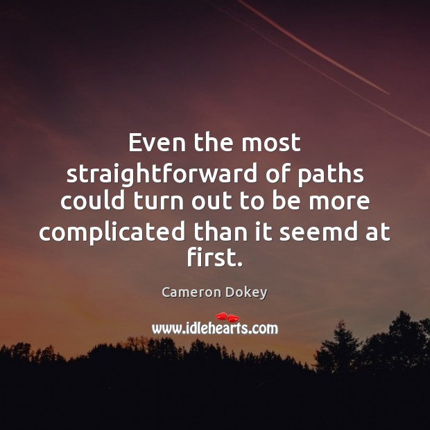Even the most straightforward of paths could turn out to be more Cameron Dokey Picture Quote