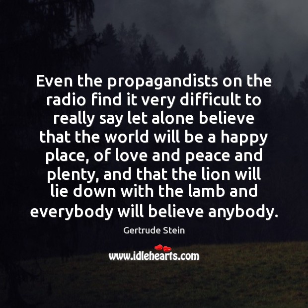 Even the propagandists on the radio find it very difficult to really Image