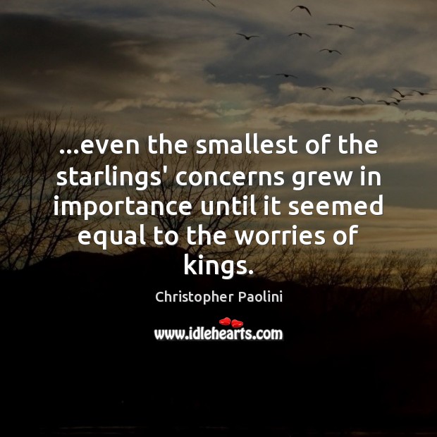 …even the smallest of the starlings’ concerns grew in importance until it Christopher Paolini Picture Quote