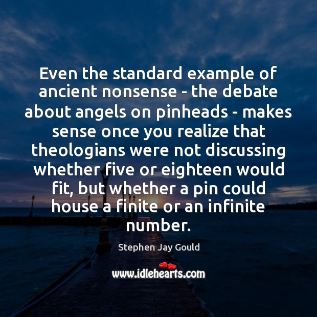 Even the standard example of ancient nonsense – the debate about angels Stephen Jay Gould Picture Quote