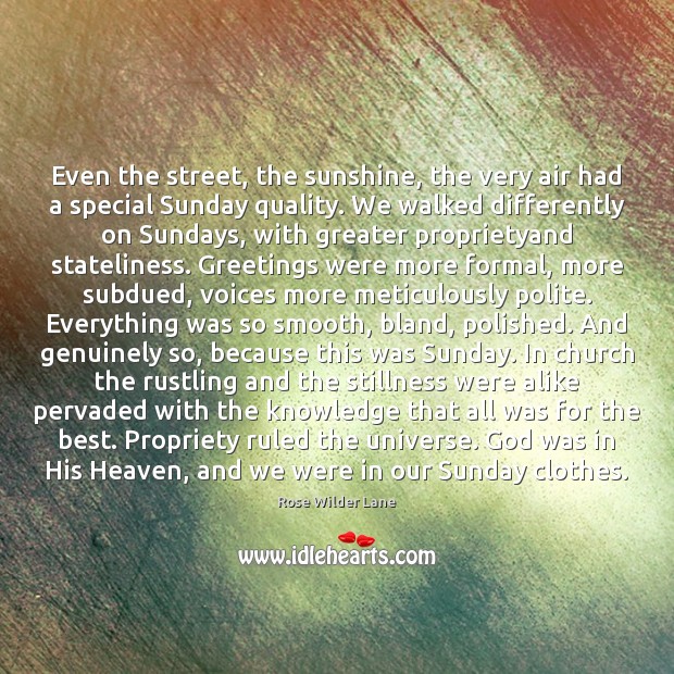 Even the street, the sunshine, the very air had a special Sunday Rose Wilder Lane Picture Quote