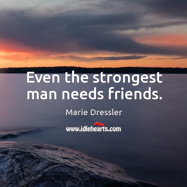 Even the strongest man needs friends. Image