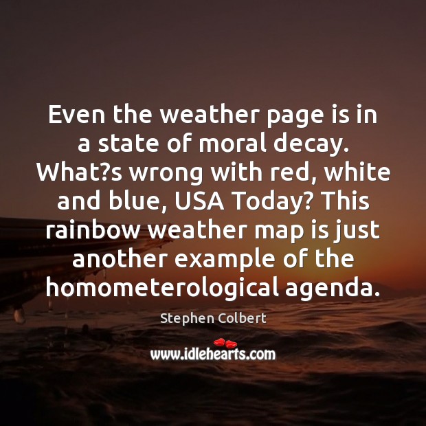 Even the weather page is in a state of moral decay. What? Stephen Colbert Picture Quote