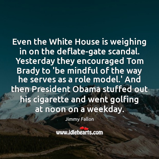 Even the White House is weighing in on the deflate-gate scandal. Yesterday Image