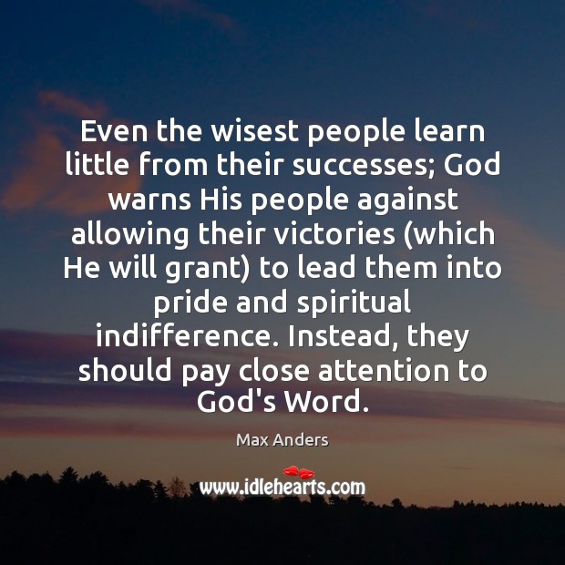 Even the wisest people learn little from their successes; God warns His Max Anders Picture Quote