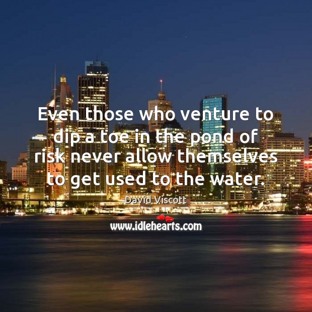 Even those who venture to dip a toe in the pond of David Viscott Picture Quote