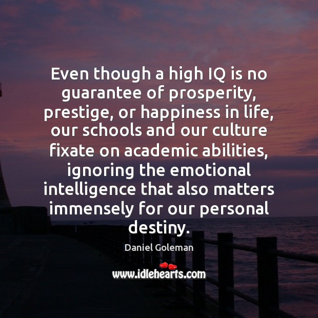 Even though a high IQ is no guarantee of prosperity, prestige, or Daniel Goleman Picture Quote