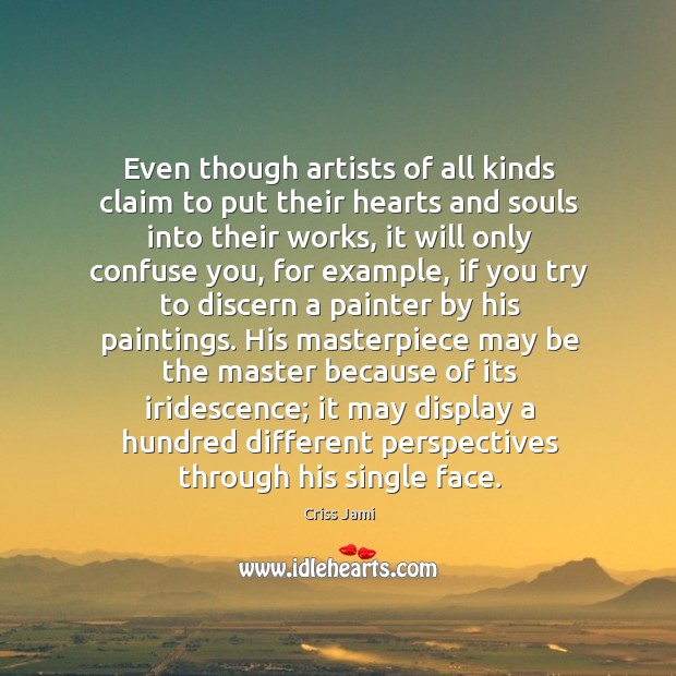 Even though artists of all kinds claim to put their hearts and 