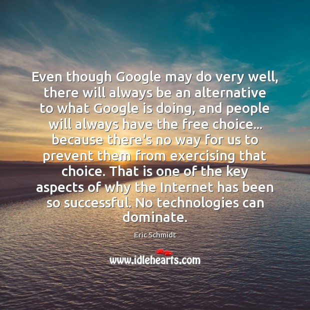 Even though Google may do very well, there will always be an Eric Schmidt Picture Quote