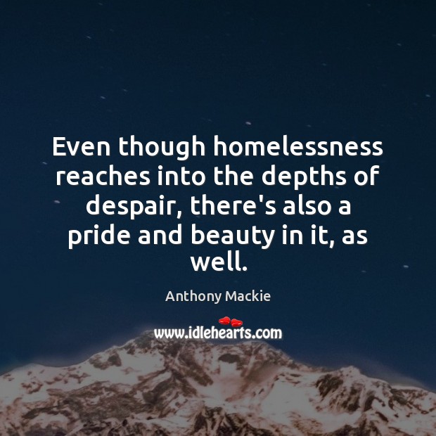 Even though homelessness reaches into the depths of despair, there’s also a Anthony Mackie Picture Quote