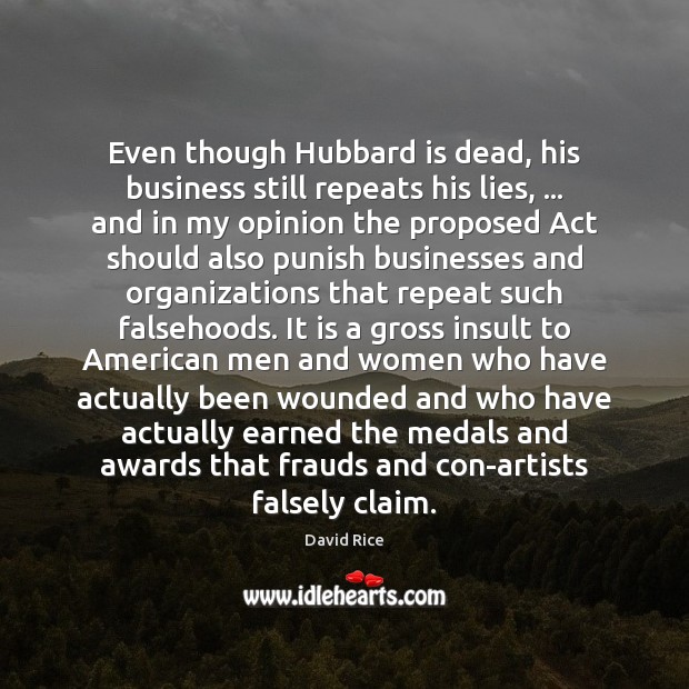 Even though Hubbard is dead, his business still repeats his lies, … and David Rice Picture Quote