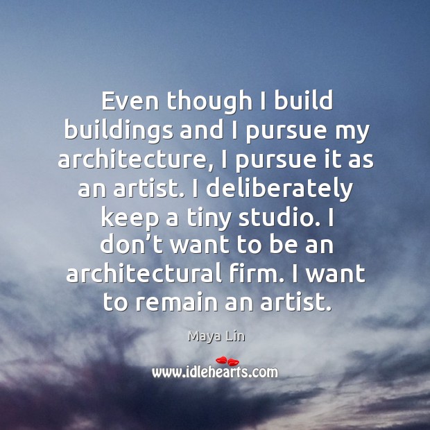 Even though I build buildings and I pursue my architecture Image