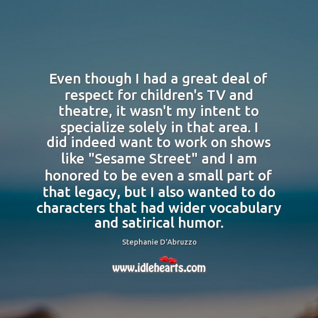 Even though I had a great deal of respect for children’s TV Stephanie D’Abruzzo Picture Quote