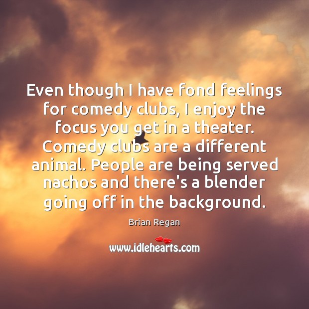 Even though I have fond feelings for comedy clubs, I enjoy the 