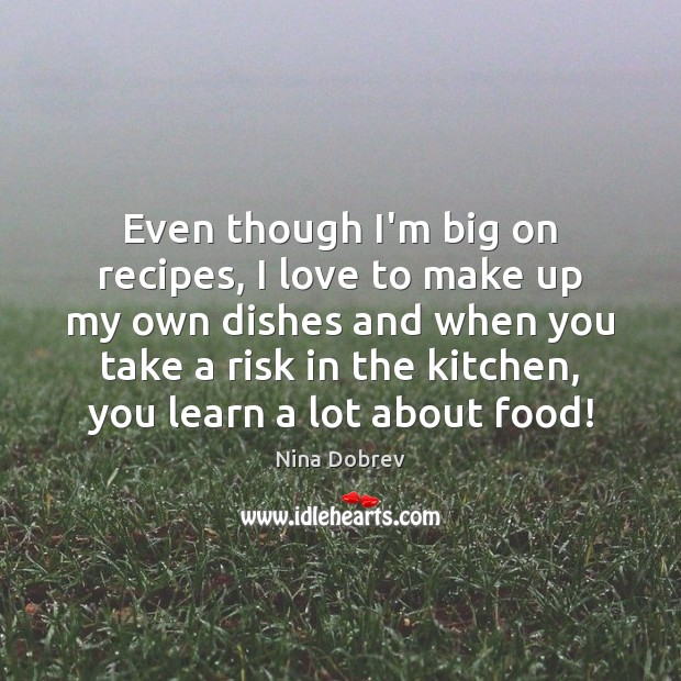 Even though I’m big on recipes, I love to make up my Nina Dobrev Picture Quote