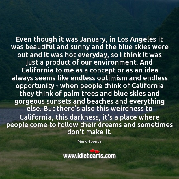 Even though it was January, in Los Angeles it was beautiful and Opportunity Quotes Image