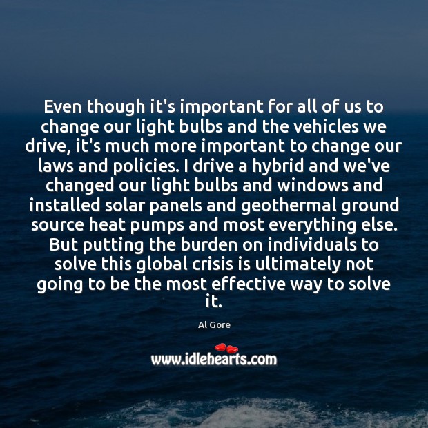 Even though it’s important for all of us to change our light Al Gore Picture Quote