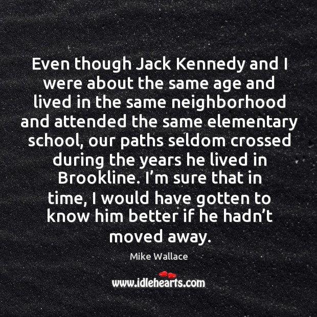 Even though jack kennedy and I were about the same age Image