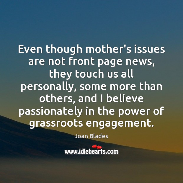 Even though mother’s issues are not front page news, they touch us Engagement Quotes Image