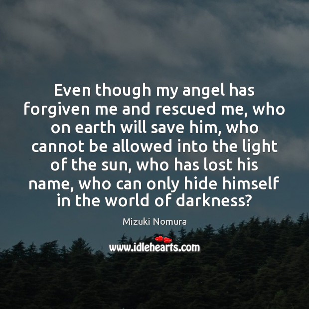 Even though my angel has forgiven me and rescued me, who on Image