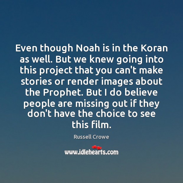 Even though Noah is in the Koran as well. But we knew Russell Crowe Picture Quote