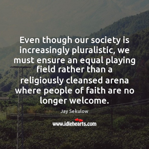 Even though our society is increasingly pluralistic, we must ensure an equal Society Quotes Image