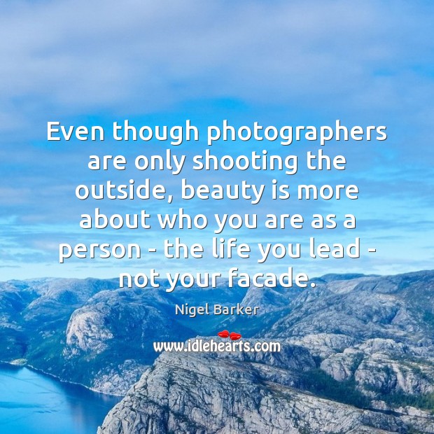 Even though photographers are only shooting the outside, beauty is more about Nigel Barker Picture Quote