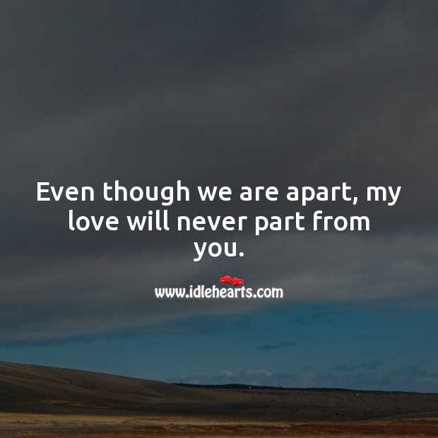 Even though we are apart, my love will never part from you. Romantic Messages Image