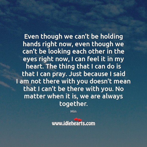 Even though we can’t be holding hands right now, even though we Min Picture Quote