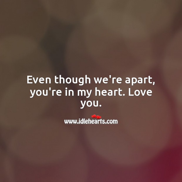 Even though we’re apart, you’re in my heart. True Love Quotes Image