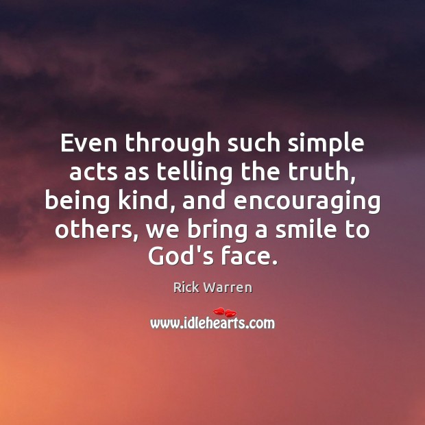 Even through such simple acts as telling the truth, being kind, and Rick Warren Picture Quote